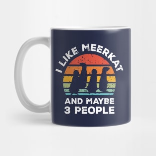 I Like Meerkat and Maybe 3 People, Retro Vintage Sunset with Style Old Grainy Grunge Texture Mug